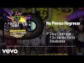 Chuy Lizárraga y Su Banda Tierra Sinaloense - No Pienso Regresar (Audio)