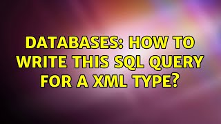 Databases: How to write this SQL query for a XML type (2 Solutions!!)