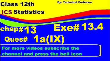 2nd Year Statistics, Ch 13, Exercise 13.4 Question 1(9)  , 12th Class Statistics lecture in urdu