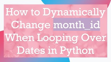 How to Dynamically Change month_id When Looping Over Dates in Python