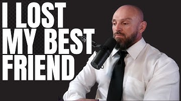 I lost my best friend.