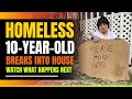 Homeless 10 Year Old Orphan Breaks Into House. Watch What Happens Next