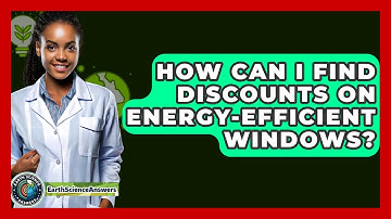 How Can I Find Discounts On Energy-efficient Windows? - Earth Science Answers