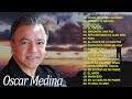 Las Mejores Canciones De Oscar Medina 💥 Grandes Éxitos Album Completo Oscar Medina