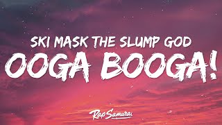 Ski Mask The Slump God - OOGA BOOGA! (Lyrics)
