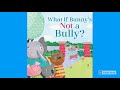 What if bunny&#39;s Not a Bully? - Read aloud book