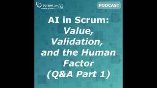 AI in Scrum: Value, Validation, and the Human Factor (Q&A -Part 1)