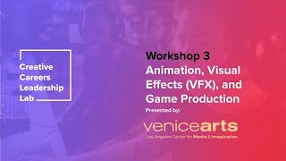 Workshop 103: Finalizing your Animation, Visual Effects (VFX) and Game Production Creative Challenge