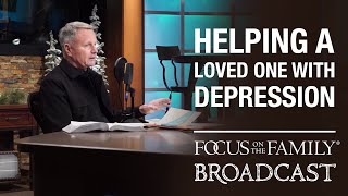 How to Help a Loved One with Depression  Stephen Arterburn