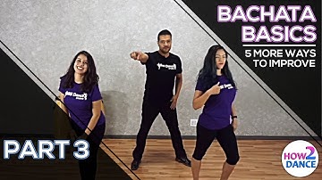 Bachata Basics (Part 3) - 5 More Ways to Improve Instantly in 2018! | How 2 Dance