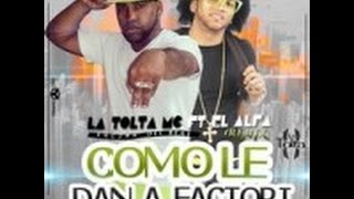 La Tolta Mc ft El alfa - Como Le Dan a Factori [ ESTRENO MUNDIAL ]