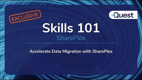 SharePlex Skills 101 Exclusives - Versnel datamigratie met SharePlex