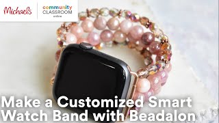 Online Class: Make a Customized Smart Watch Band with Beadalon | Michaels