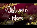 Oblivion -MEME-