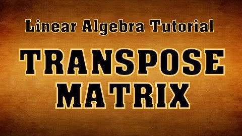 Transpose Marix -Linear Algebra-Tutorial-2