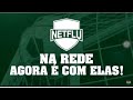 NETFLU NA REDE é com ELAS #98