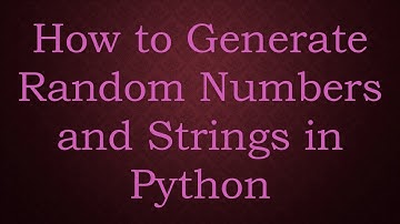 How to Generate Random Numbers and Strings in Python