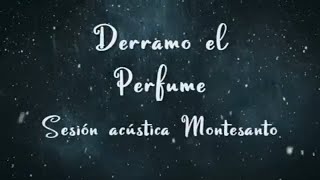 Video voorbeeld van "Derramo el Perfume- sesión acústica -Montesanto- letra"