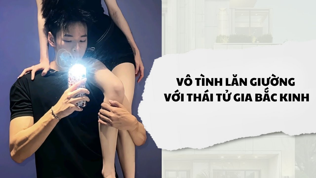 [Audio] Vô Tình Lăn Giường Với Thái Tử Gia Bắc Kinh | Mắc Cỡ Audio