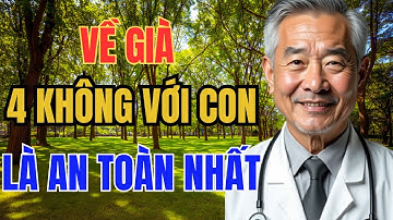 Về Già , 4 Không Với Con Cái Là An Toàn Nhất - Những Điều Cần Biết Khi Về Già #tuổigià