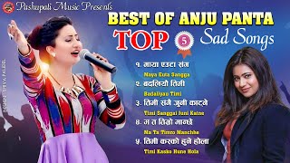 Best Of Anju Panta Top 5 Sad Songs 2077/2020 - Timi Kasko Hune Hola/ Maya Euta Sangga/ Ma Ta Timro