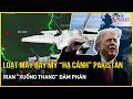 Trước giờ G: Hàng loạt máy bay Mỹ dồn dập “hạ cánh” Pakistan, Iran khả năng “xuống thang” đàm phán