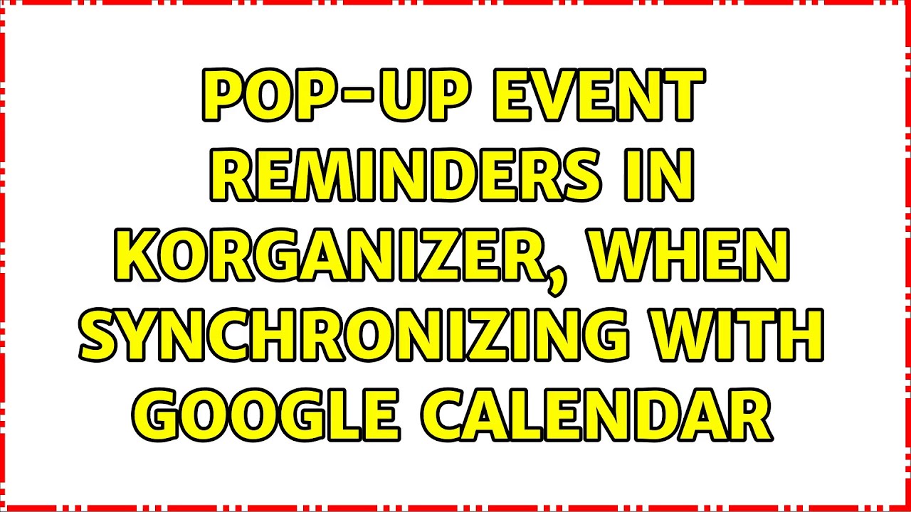 Pop-up event reminders in Korganizer, when synchronizing with Google Calendar