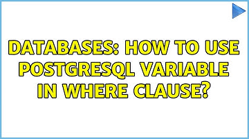 Databases: How to use postgresql variable in where clause?