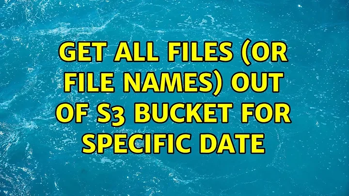 Get all files (or file names) out of s3 bucket for specific date