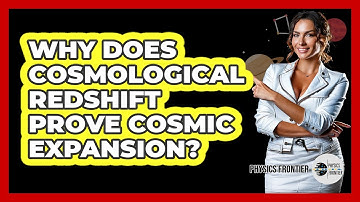 Why Does Cosmological Redshift Prove Cosmic Expansion? - Physics Frontier