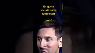 En Güçlü Vücuda Sahip Futbolcular Part 1