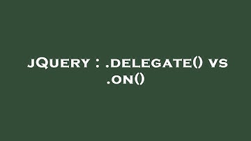 jQuery : .delegate() vs .on()