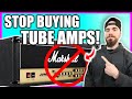 Stop buying tube amps heres why