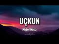 Mabel Matiz - Uçkun (Lyrics/Sözleri)
