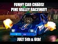 Funny Car Chaos! Pine Valley Raceway - July 5th &amp; 6th, 2019!