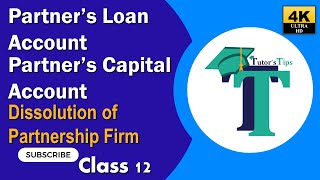 Partners' loan and capital account dissolution of firm Class 12- Explained with Animation