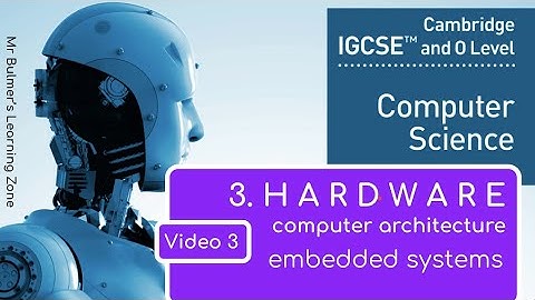 IGCSE Computer Science 2023-25 ​​- Topic 3: HARDWARE (3) - Embedded Systems
