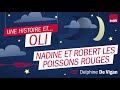 Nadine et robert les poissons rouges  une histoire audio raconte par delphine de vigan