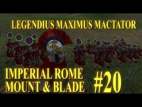 [#20] LEGENDIUS MAXIMUS MACTATOR - Mount & Blade Imperial Rome