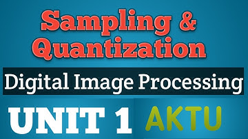 Sampling and Quantization | Sampling and Quantization in Digital Image Processing | Image Processing