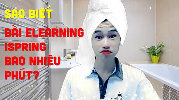 Xem tổng thời gian bài giảng elearning bằng phần mềm Ispring