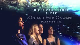 Dirty Projectors & Björk - On And Ever Onward - DarkJedi Mix