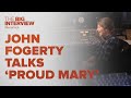 John Fogerty on CCR&#39;s &#39;Proud Mary&#39; | The Big Interview