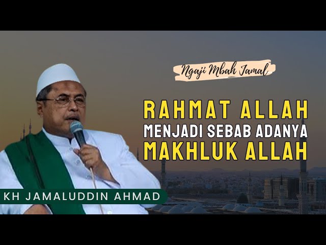 Rahmat Allah Menjadi Sebab Adanya Makhluk Allah - KH Jamaludin Ahmad // Al Hikam class=