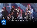 Davi Sacer e Trazendo a Arca - Serás Sempre Deus (O Encontro) [Clipe Oficial]