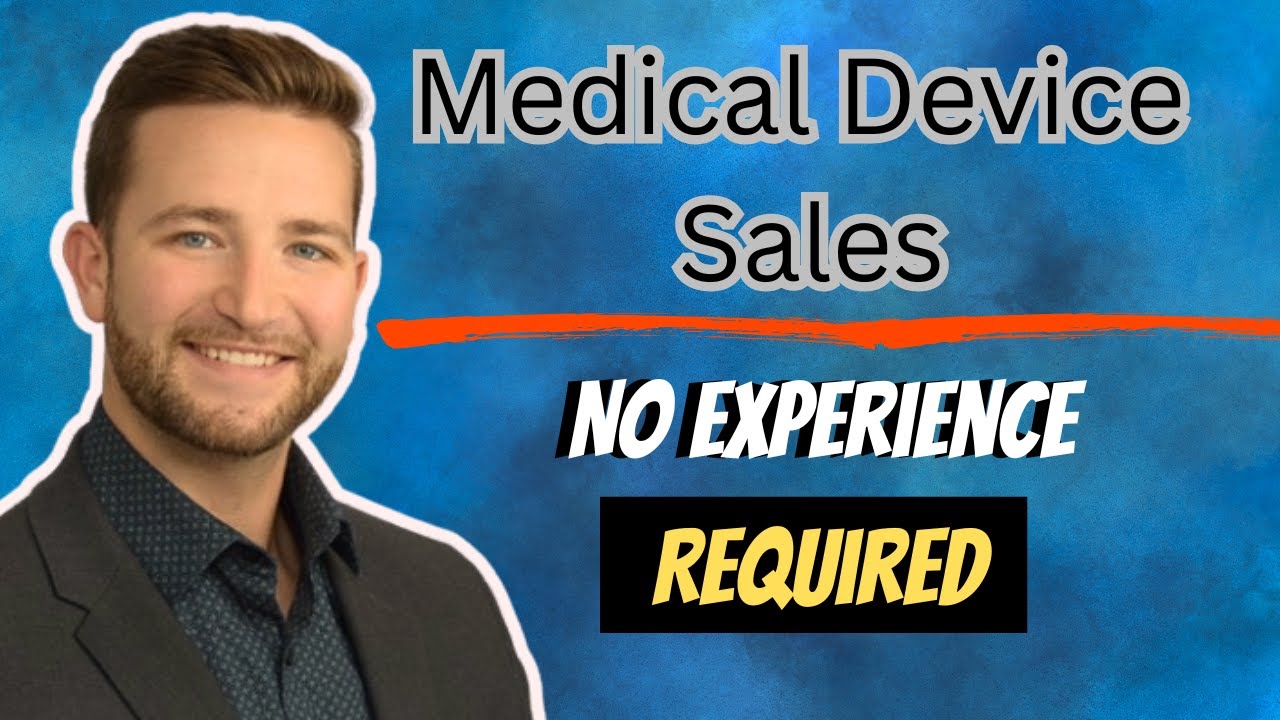 Breaking into Medical Device Sales: With No experience. - YouTube
