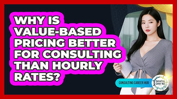 Why Is Value-based Pricing Better For Consulting Than Hourly Rates? - Consulting Career Hub