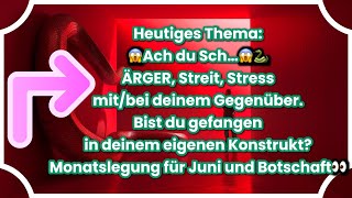 😱Ach du Sch…😱🐍ÄRGER,Streit,Stress mit/bei d. Gegenüber.Bist du gefangen in d. Konstrukt?Monatslegung