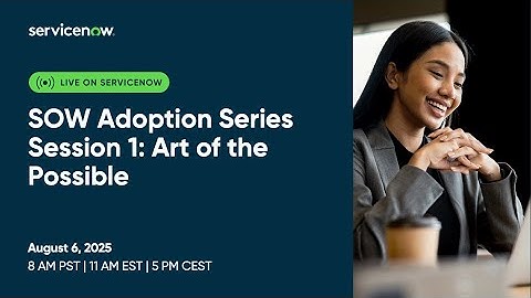 Service Operations Workspace Adoption Series Session 1: Art of the Possible