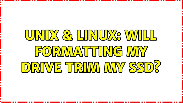 Unix & Linux: Will formatting my drive TRIM my SSD? (3 Solutions!!)